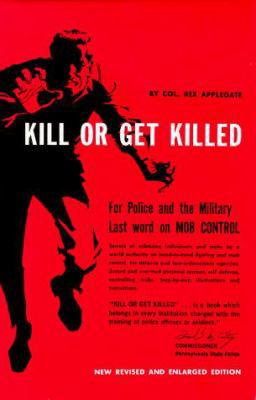Kill Or Get Killed: Riot Control Techniques, Ma... 0873640845 Book Cover
