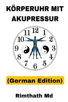 Körperuhr mit Akupressur: German Edition [German] B0FQNNMDZG Book Cover