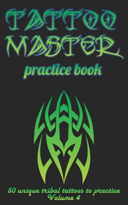 Tattoo Master Practice Book - 50 Unique Tribal ... 1726369544 Book Cover