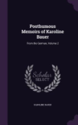 Posthumous Memoirs of Karoline Bauer: From the ... 135769010X Book Cover