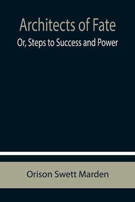 Architects of Fate; Or, Steps to Success and Power 9355759770 Book Cover