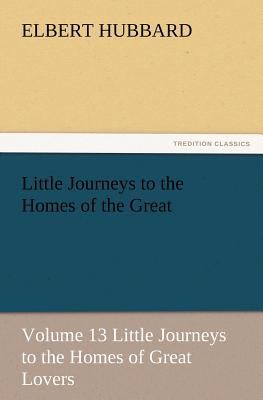 Little Journeys to the Homes of the Great - Vol... 3847240943 Book Cover