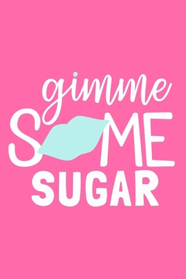 Gimme Some Sugar: Blank Lined Notebook Journal: Valentines Gift for Women Her Girl Wife Girlfriend 6x9 | 110 Blank  Pages | Plain White Paper | Soft Cover Book
