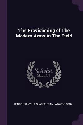 The Provisioning of The Modern Army in The Field 1377334678 Book Cover