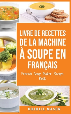 livre de recettes de la machine ? soupe En fran... [French] 1801335036 Book Cover