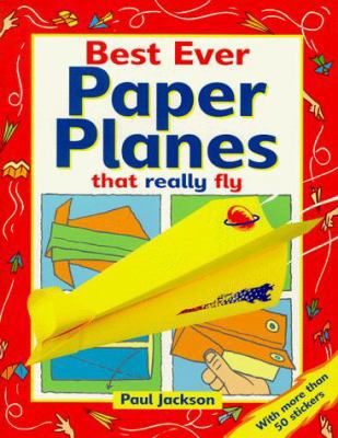 Best Ever Paper Planes: That Really Fly! 1854793349 Book Cover