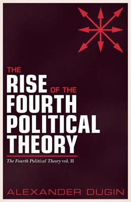 The Rise of the Fourth Political Theory 1917646267 Book Cover