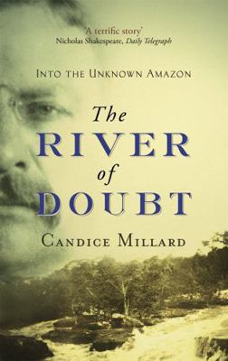 The River Of Doubt: Into the Unknown Amazon 0316027146 Book Cover
