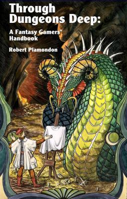 Through Dungeons Deep: A Fantasy Gamers' Handbook 0972177078 Book Cover