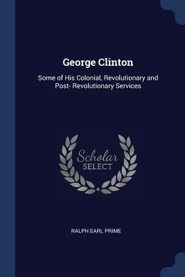 George Clinton: Some of His Colonial, Revolutio... 1376501325 Book Cover