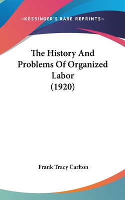 The History And Problems Of Organized Labor (1920) 1437420818 Book Cover