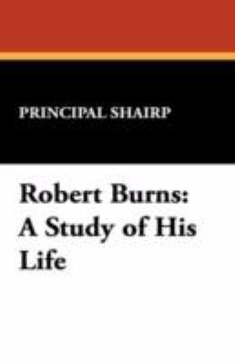 Robert Burns: A Study of His Life 1434465810 Book Cover