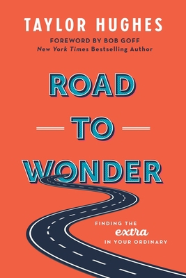 Road to Wonder: Finding the Extra in Your Ordinary 0578956209 Book Cover