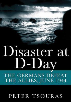 Disaster at D-Day: The Germans Defeat the Allie... 1848327234 Book Cover