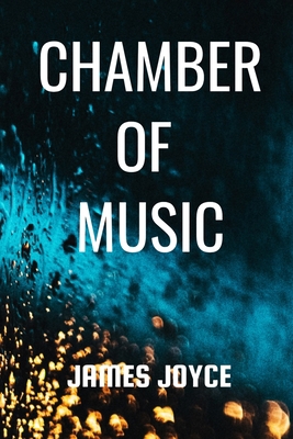 CHAMBER OF MUSIC James Joyce: Classic Literatur... B0858SVHZY Book Cover