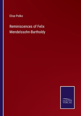 Reminiscences of Felix Mendelssohn-Bartholdy 3375045743 Book Cover