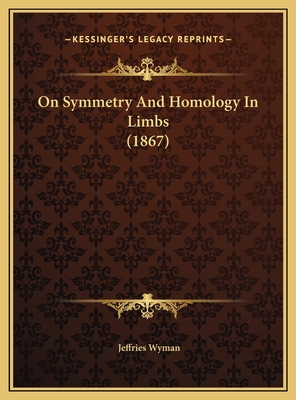 On Symmetry And Homology In Limbs (1867) 1169659225 Book Cover