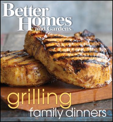 Better Homes and Gardens Grilling Family Dinners 1572156929 Book Cover