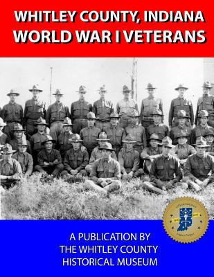 Whitley County, Indiana World War I Veterans A-H 1981328238 Book Cover