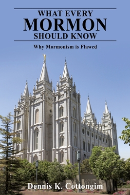 What Every Mormon Should Know: Why Mormonism is... 1662824475 Book Cover