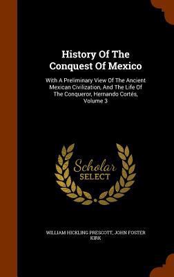 History Of The Conquest Of Mexico: With A Preli... 1346331197 Book Cover