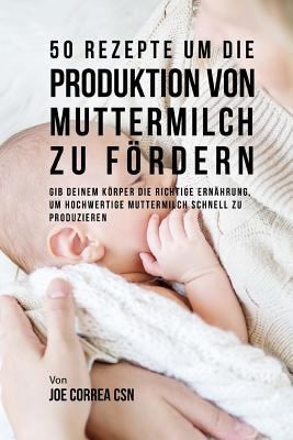 50 Rezepte um die Produktion von Muttermilch zu... [German] 1540604853 Book Cover
