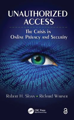 Unauthorized Access: The Crisis in Online Priva... 1439830134 Book Cover