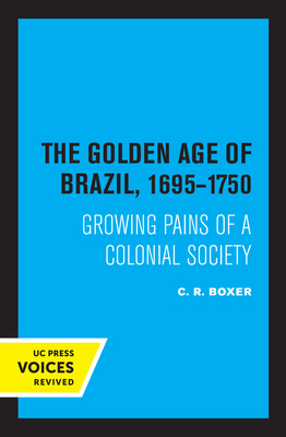 The Golden Age of Brazil 1695-1750: Growing Pai... 0520318730 Book Cover