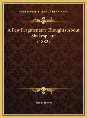 A Few Fragmentary Thoughts About Shakespeare (1... 1169460453 Book Cover