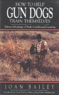 How to Help Gun Dogs Train Themselves: Taking A... 0963012711 Book Cover