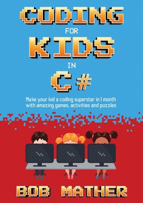 Coding for Kids in C#: Made Your Kid a Coding S... 1922659207 Book Cover