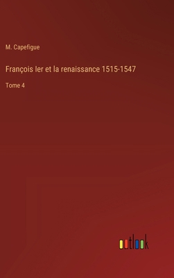 François Ier et la renaissance 1515-1547: Tome 4 [French] 3385033373 Book Cover