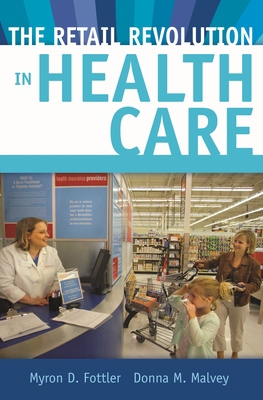 The Retail Revolution in Health Care 0313366233 Book Cover