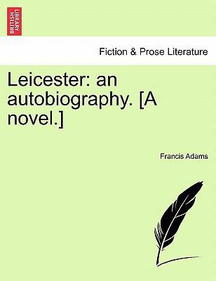 Leicester: An Autobiography. [A Novel.] 1241377685 Book Cover