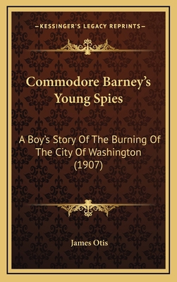 Commodore Barney's Young Spies: A Boy's Story O... 1164793349 Book Cover