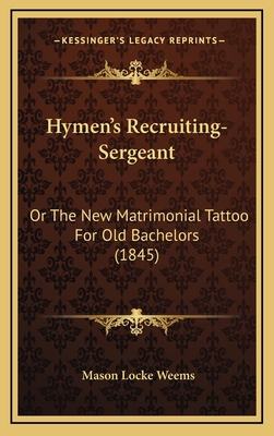 Hymen's Recruiting-Sergeant: Or The New Matrimo... 1168712882 Book Cover