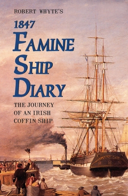 Robert Whyte's Famine Ship Diary 1847: The Jour... 1856350916 Book Cover