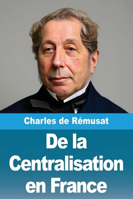 De la Centralisation en France [French] 3690823420 Book Cover