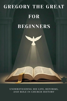Gregory the Great for Beginners B0GPBY6WZ7 Book Cover