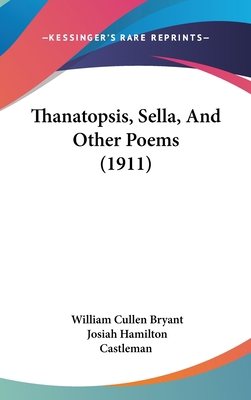 Thanatopsis, Sella, And Other Poems (1911) 1437390250 Book Cover