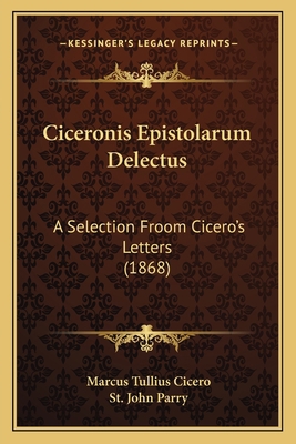 Ciceronis Epistolarum Delectus: A Selection Fro... 1165931605 Book Cover