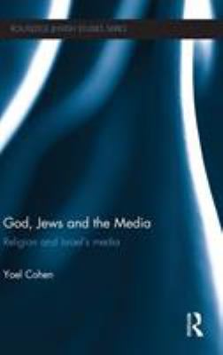 God, Jews and the Media: Religion and Israel's ... 0415475031 Book Cover