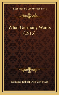 What Germany Wants (1915) 1165178907 Book Cover