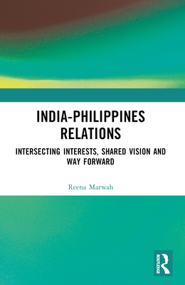 India-Philippines Relations: Intersecting Inter... 103296832X Book Cover