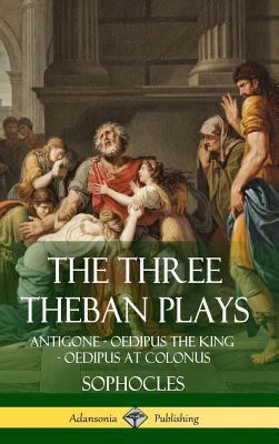 The Three Theban Plays: Antigone - Oedipus the ... 1387816446 Book Cover
