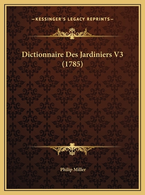 Dictionnaire Des Jardiniers V3 (1785) [French] 1169818277 Book Cover