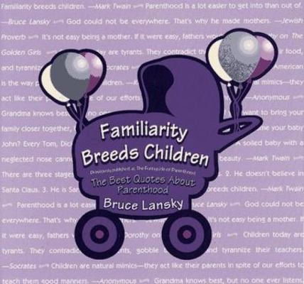 Familiarity Breeds Children: The Best Quotes Ab... 0671884441 Book Cover