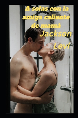 A solas con la amiga caliente de mamá [Spanish]            Book Cover