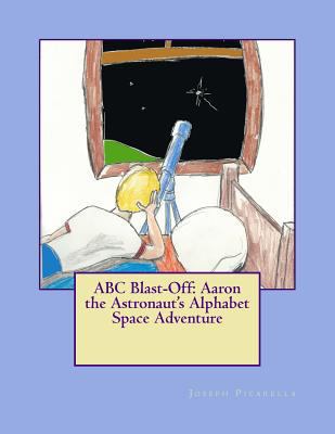 ABC Blast-Off: Aaron the Astronaut's Alphabet S... 1502788020 Book Cover