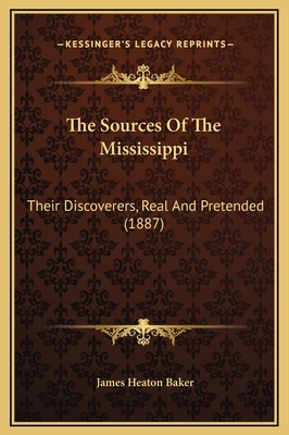 The Sources Of The Mississippi: Their Discovere... 1169358624 Book Cover